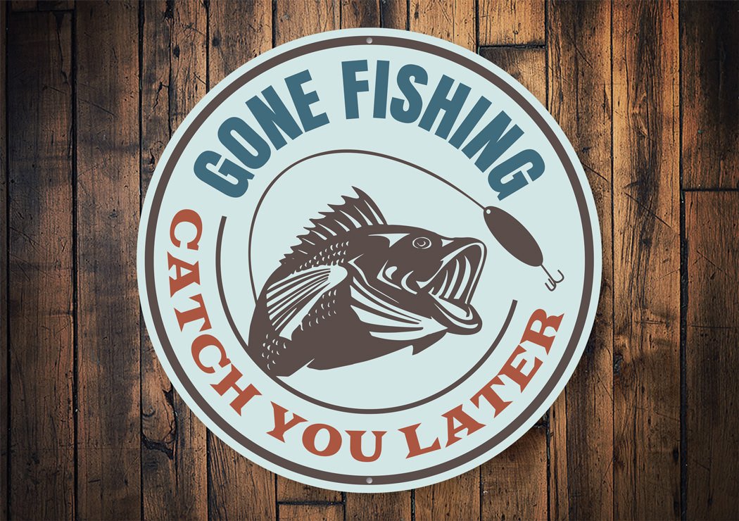 Gone Fishing Catch You Later Sign